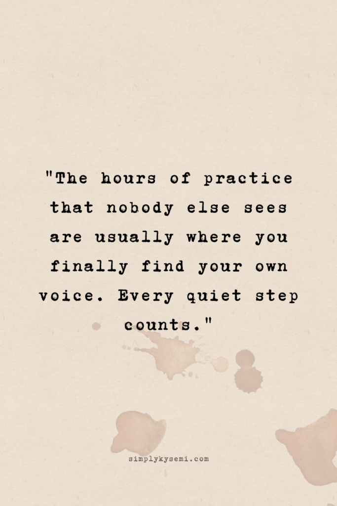 A vertical image with a warm beige paper texture and a subtle coffee ring stain in the corner. Centralised text in a black typewriter font reads: ‘The hours of practice that nobody else sees are usually where you finally find your own voice. Every quiet step counts.' The website simplykysemi.com is printed at the bottom in a small, elegant font.